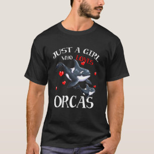 Orca Fan Zee Animal Marine Mammals Just a Girl T-shirt