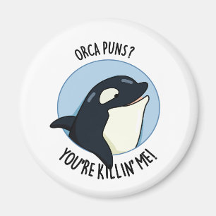 Orca Puns Je bent Killin Me Funny Killer Whale Pun Magneet