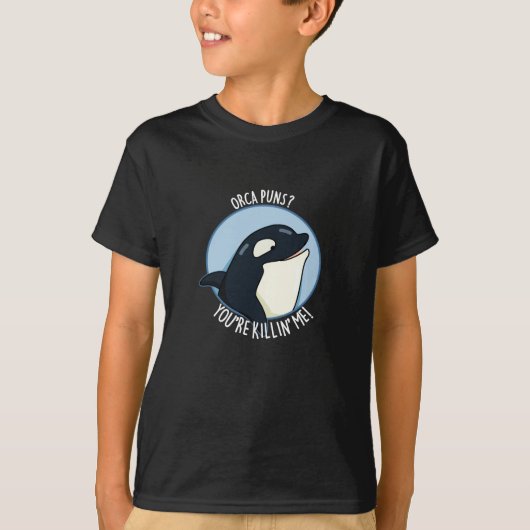 Orca Puns You're Killin Me Grappige Walvis Pun Dar T-shirt (Voorkant)
