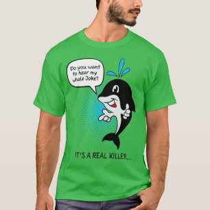 Orca Whale Pun Whale Lovers Gift Joke Funny Kill T-shirt