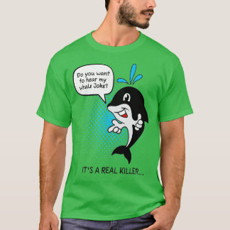 Orca Whale Pun Whale Lovers Gift Joke Funny Kill T-shirt