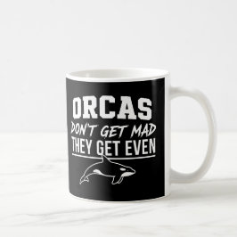 Orcas Don't Get Mad They Get Even  Koffiemok
