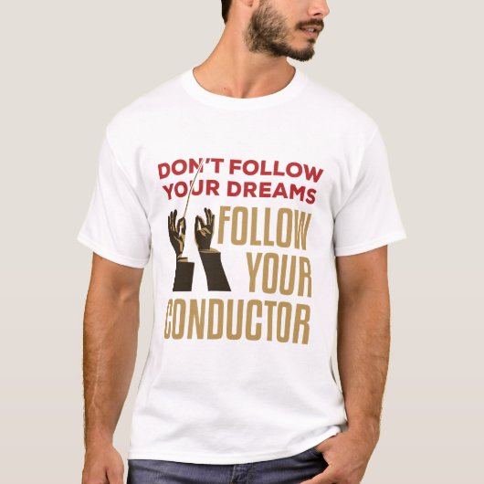 Orchestra Conductor Funny volgt je Conductor T-shirt (Voorkant)
