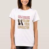 Orchestra Conductor Funny volgt je Conductor T-shirt (Voorkant)
