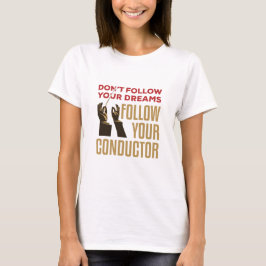 Orchestra Conductor Funny volgt je Conductor T-shirt