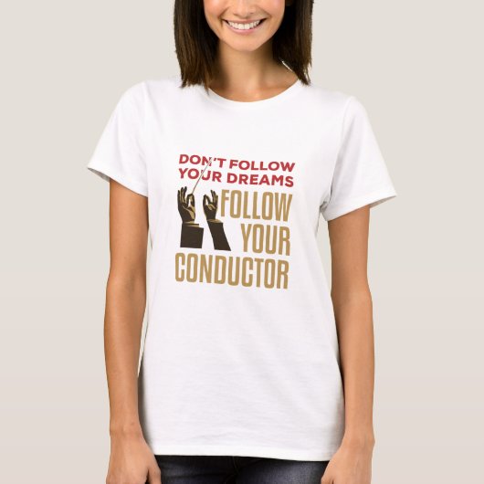 Orchestra Conductor Funny volgt je Conductor T-shirt (Voorkant)