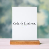 "Order is Kindness" quote Pedestal Sign Acryl Bord (Neutraal)
