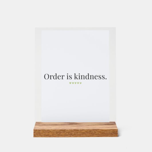 "Order is Kindness" quote Pedestal Sign Acryl Bord (Voorkant)