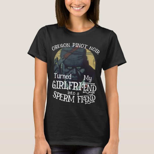 Oregon Pinot Noir wordt Vriendin Sperma Fiend T-shirt (Voorkant)