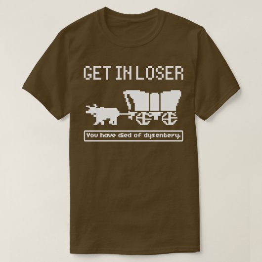 Oregon Trail Game Get In Losser T-shirt (Design voorkant)