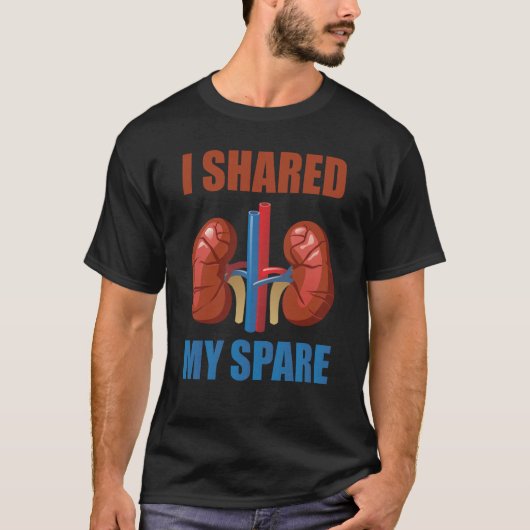 Organ Donation Awareness I Shared My Spare Kidney  T-shirt (Voorkant)