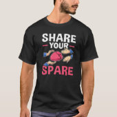 Organ Transplant Share Your Spare   T-shirt (Voorkant)