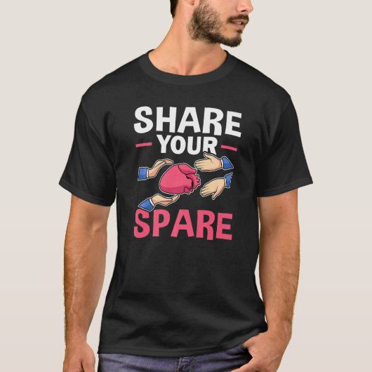 Organ Transplant Share Your Spare   T-shirt (Voorkant)
