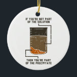 Organic Chemistry Science Teacher Funny Geek Keramisch Ornament<br><div class="desc">Cute en grappige scheikunde ornament voor je boom of als geschenk voor je favoriete wetenschapper,  scheikundige leraar of afstuderen. Het gezegde op dit decoratieve ornament is... Zoek het zelf uit. Het is een grap over een chemische oplossing. Aangepaste ornamenten voor geeks- of scheikundedocenten met een grappig lab-experiment.</div>
