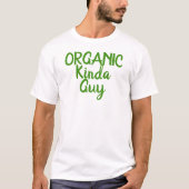 Organic Kinda Guy Green Fun Shirten T-shirt (Voorkant)