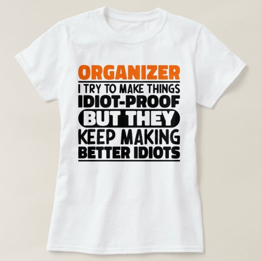 Organisator Ik Probeer Dingen Grappig Te Maken Uit T-shirt (Design voorkant)