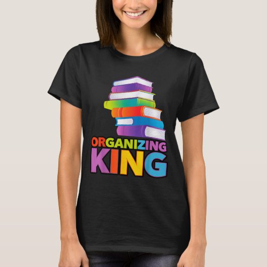Organizing King Quote Fun For Books Lovers Librari T-shirt (Voorkant)