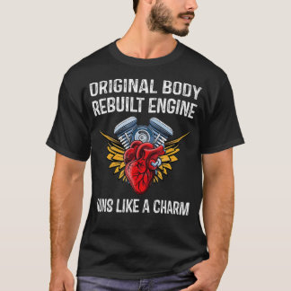 Original Body Rebuilt Engine Open Heart Surgery _1 T-shirt
