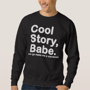 ORIGINAL Cool Story Babe maakt me nu een broodje Trui