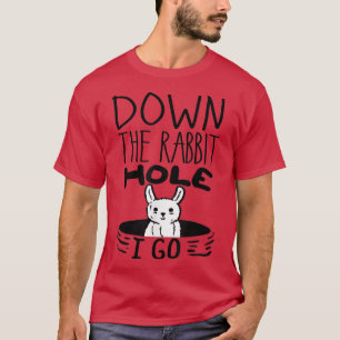 ORIGINAL Down the Rabbit Hole I Go Funny Cute East T-shirt