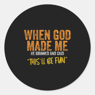 Origineel citaat en grappig Gezegde toen God mij m Ronde Sticker