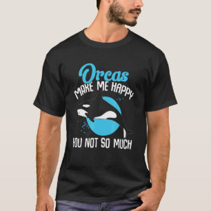 Orka's maken me blij dat je niet zo veel walvissen t-shirt