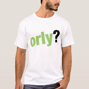 orly? t-shirt