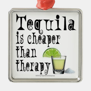 ORNAMENS, TEQUILA IS CHEAPER DAN THERAPIE METALEN ORNAMENT