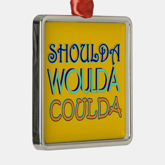 Ornament Shoulda Woulda Coulda (Rechts)
