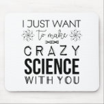 Orphan Black Crazy Science Mousepad Muismat<br><div class="desc">Deze mousepad is een leuke,  minimalistische manier om je fanatisme uit te drukken voor de hit BBC-serie Orphan Black.  Het citaat luidde: "Ik wil gewoon een gekke wetenschap met je maken."</div>