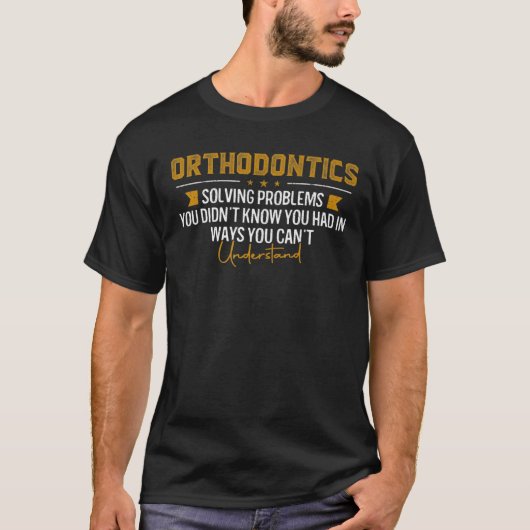 Orthodontics Solving Problems Funny ORTHODONTIST T-shirt (Voorkant)