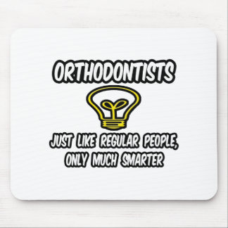 Orthodontisten...gewone mensen, alleen slimmer muismat