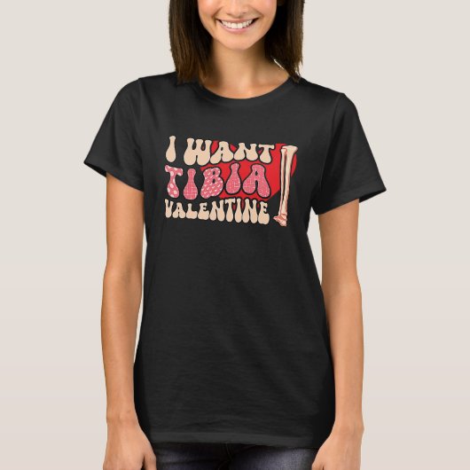 Orthopedic Radiology Surgeon I Want Tibia Your Val T-shirt (Voorkant)