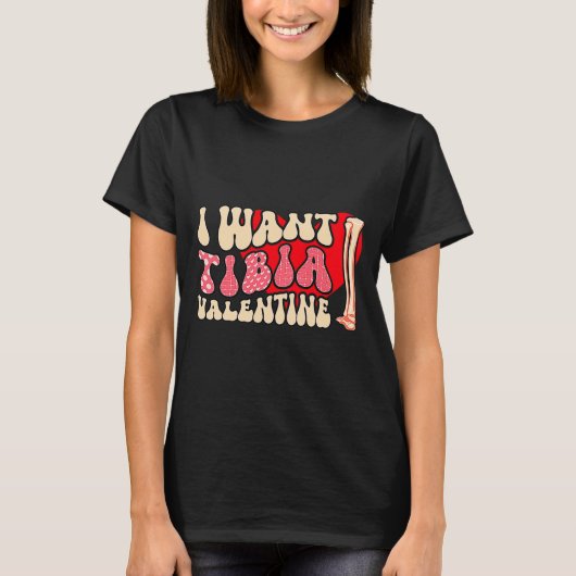 Orthopedic Radiology Surgeon I Want Tibia Your Val T-shirt (Voorkant)