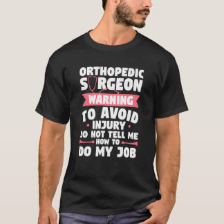 Orthopedic Surgeon Warning To Avoid Injury Do Not  T-shirt