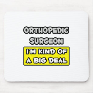Orthopedisch chirurg ... Ik ben een soort Big Deal Muismat