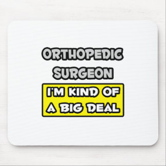 Orthopedisch chirurg ... Ik ben een soort Big Deal Muismat