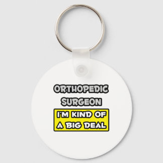 Orthopedisch chirurg ... Ik ben een soort Big Deal Sleutelhanger