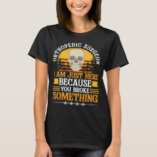 Orthopedisch chirurg Ik ben hier omdat je brak T-shirt