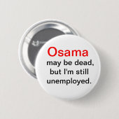 Osama is dood, ik ben werkloos. ronde button 5,7 cm (Voorkant /achterkant)