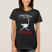 Ostrich Pretend I´m An Ostrich T-shirt (Voorkant)
