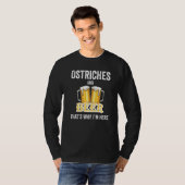 Ostriches en bier daarom ben ik hier t-shirt (Voorkant volledig)