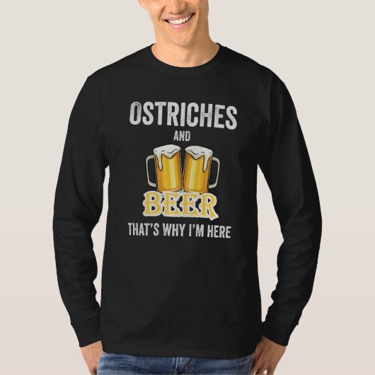 Ostriches en bier daarom ben ik hier t-shirt (Voorkant)