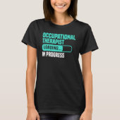 OT In Progress Loading - Occupational Therapy Ther T-shirt (Voorkant)