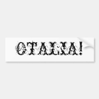 OTALIA! BUMPERSTICKER