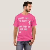 Others Say You Can'T When They Are Afraid You Can T-shirt (Voorkant volledig)