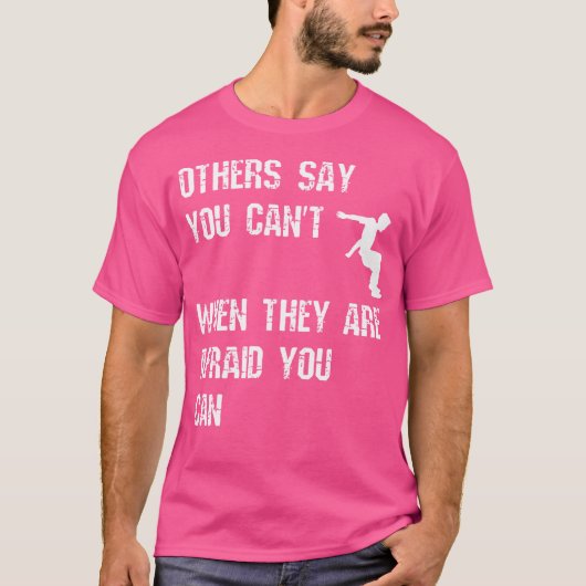 Others Say You Can'T When They Are Afraid You Can T-shirt (Voorkant)