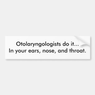 Otolaryngologen doen het...in je oren, neus, een.. bumpersticker