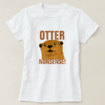 Otter Nonsense T-shirt<br><div class="desc">"Otter Nonsense" vrouwen - otter pun t shirt</div>