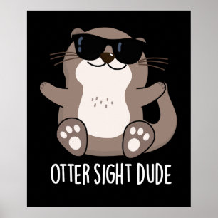 Otter Sight guy Funny Animal Pun Dark BG Poster
